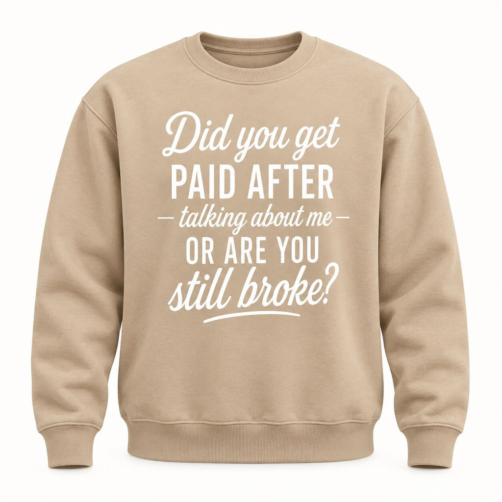 Did You Get Paid After Talking About Me Funny Graphic T-Shirt, Sweatshirt & Hoodie – Sarcastic Quote Streetwear