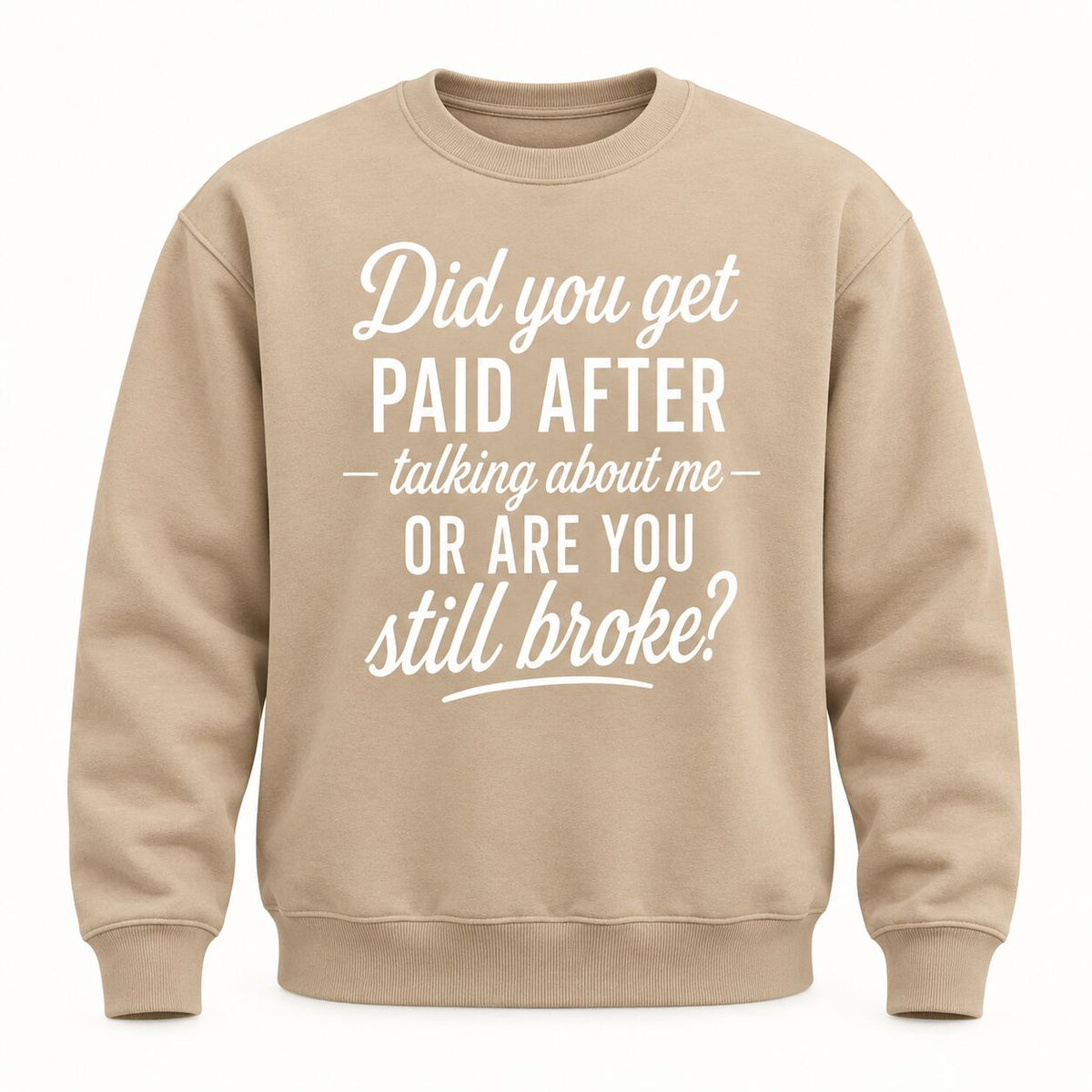 Did You Get Paid After Talking About Me Funny Graphic T-Shirt, Sweatshirt & Hoodie – Sarcastic Quote Streetwear