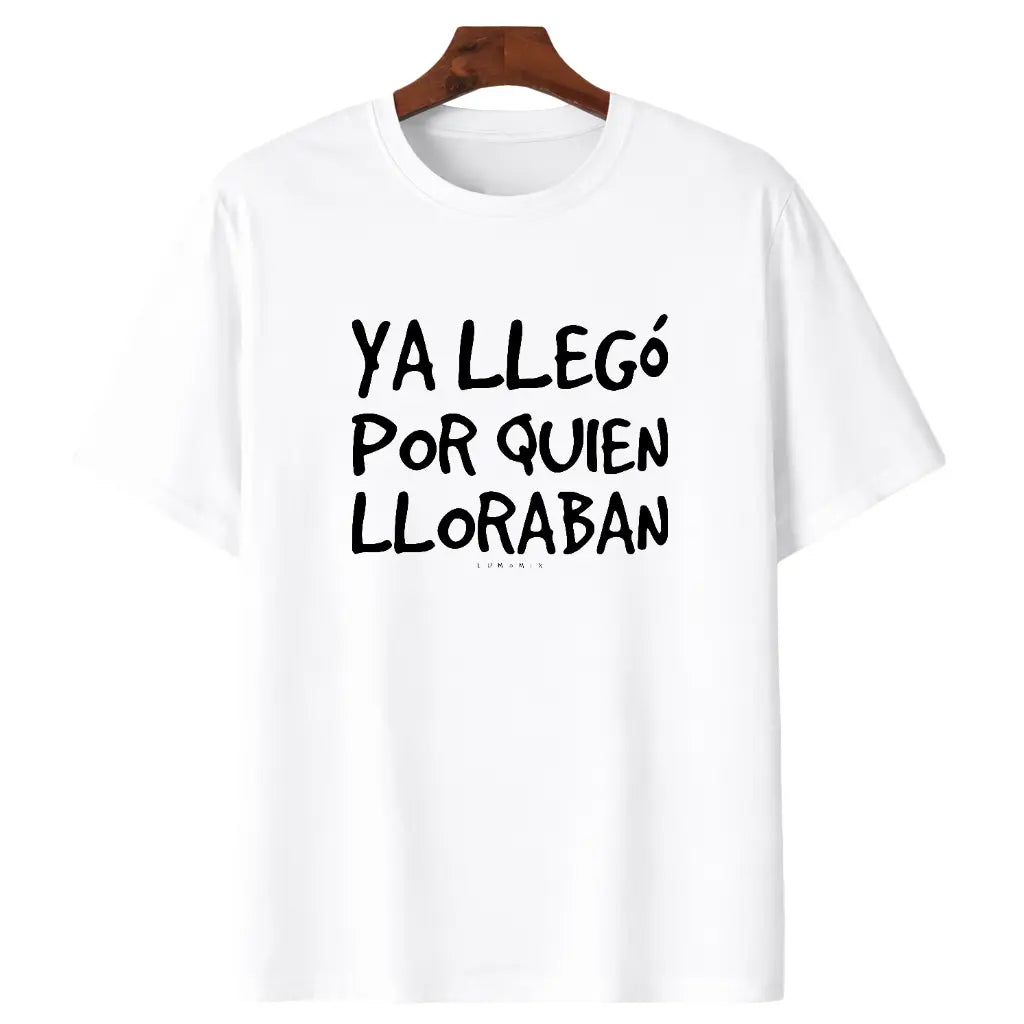 Ya Llegó Por Quien Lloraban Funny Spanish Saying T-Shirt, Sweatshirt & Hoodie – Latino Humor Graphic, Sarcastic Spanish Quote