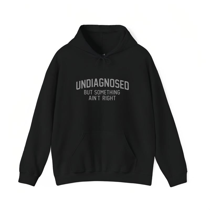 Undiagnosed But Something Ain't Right Funny Graphic Tee/Sweatshirt/Hoodie
