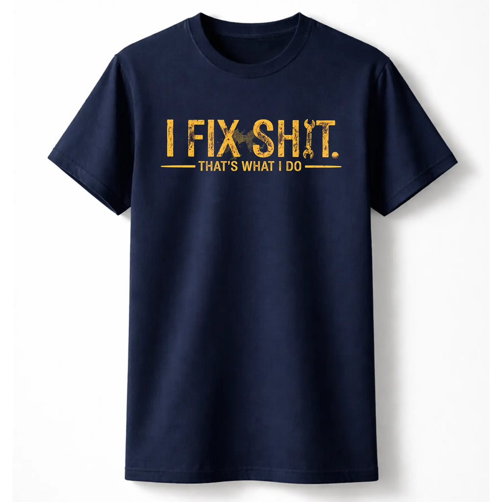 I Fix Sh*t Graphic Tee/Sweatshirt/Hoodie