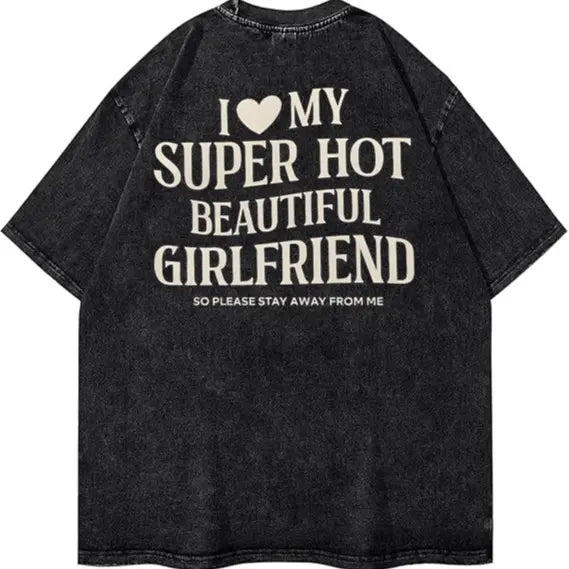 I Love My Super Hot Girlfriend T-Shirt/Sweatshirt/Hoodie – Funny Boyfriend Relationship Graphic Tee
