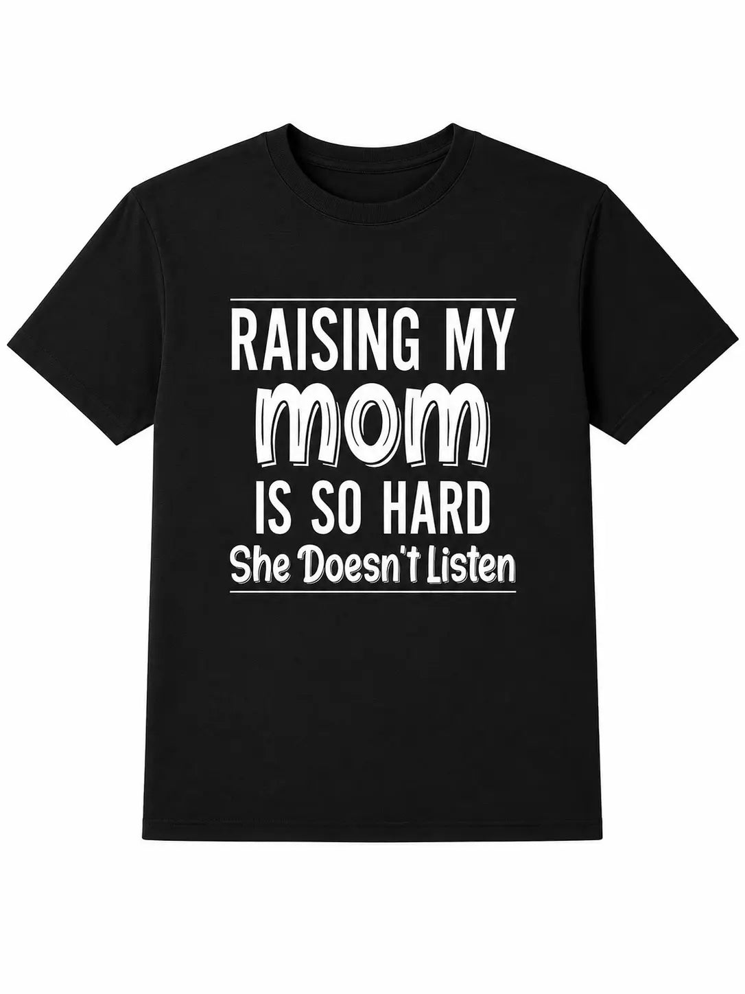 Raising My Mom Is So Hard Shirt/Sweatshirt/Hoodie – Funny Mom Family Humor Graphic Tee