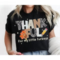 Thankful for My Little Turkeys T-Shirt, Sweatshirt & Hoodie – Cute Thanksgiving Teacher Graphic Print
