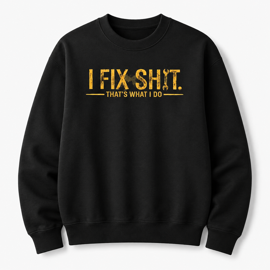 I Fix Sh*t Graphic Tee/Sweatshirt/Hoodie