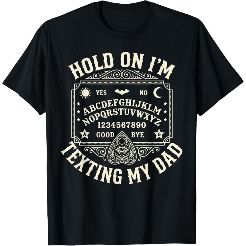 Hold On I'm Texting My Dad T-Shirt/Sweatshirt/Hoodie – Funny Ouija Board Father’s Day Gift