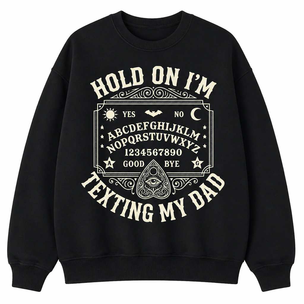 Hold On I'm Texting My Dad T-Shirt/Sweatshirt/Hoodie – Funny Ouija Board Father’s Day Gift