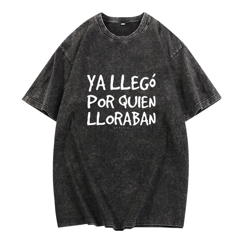 Ya Llegó Por Quien Lloraban Funny Spanish Saying T-Shirt, Sweatshirt & Hoodie – Latino Humor Graphic, Sarcastic Spanish Quote