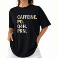 Caffeine PO Q4H PRN T-Shirt, Sweatshirt & Hoodie – Funny Nurse Coffee Quote Graphic