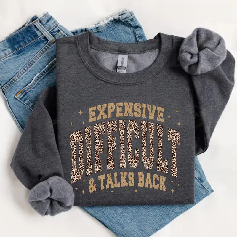 Expensive Difficult & Talks Back Sweatshirt/Hoodie/T-shirt – Funny Leopard Print Women's Crewneck