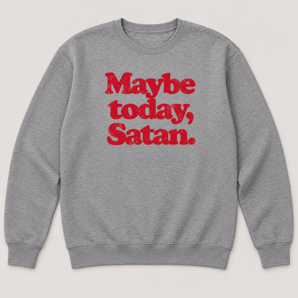 Maybe Today Satan T-Shirt, Sweatshirt & Hoodie – Funny Sarcastic Quote & Retro Graphic Print
