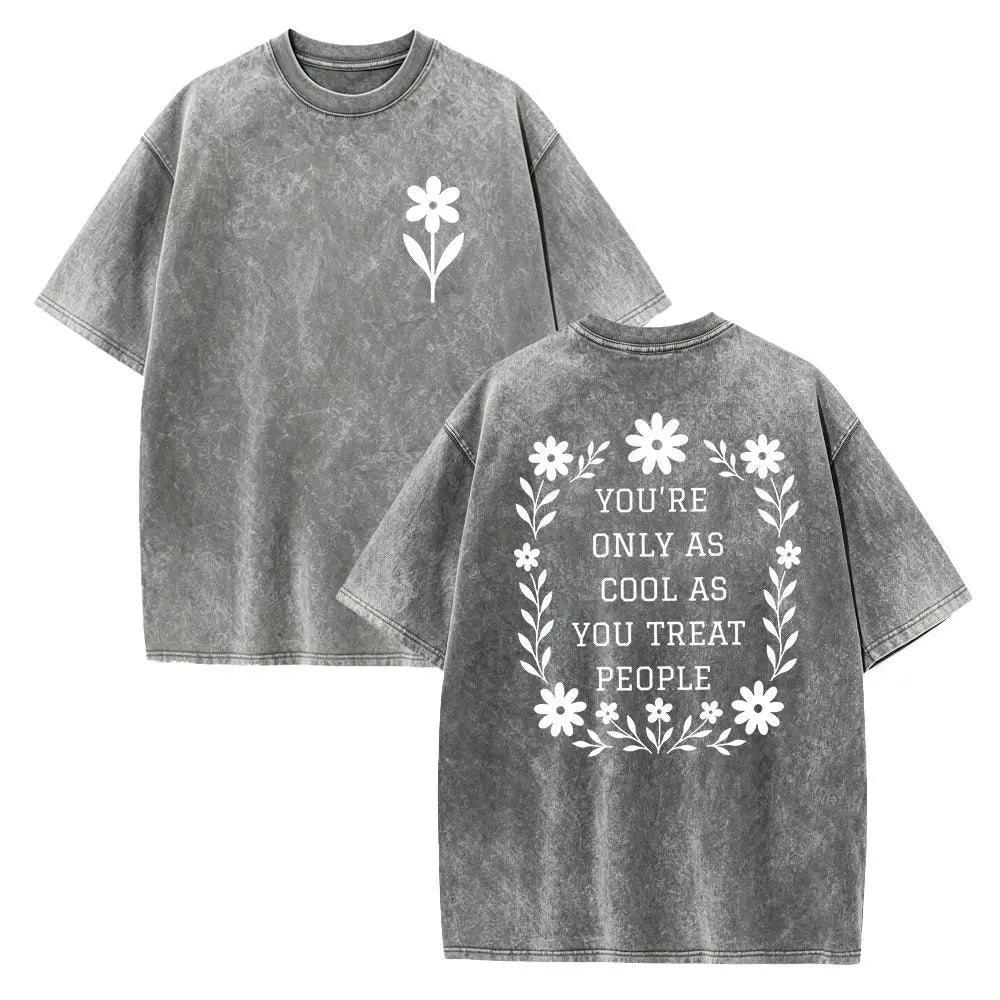 You’re Only As Cool As You Treat People T-Shirt/Sweatshirt/Hoodie – Floral Kindness Graphic Vintage Washed Tee