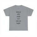 Hating On Other People Won’t Make You Happier T-Shirt, Sweatshirt & Hoodie – Minimalist Positive Message Graphic