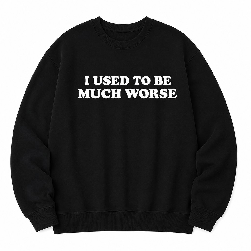 I Used to Be Much Worse T-Shirt/Sweatshirt/Hoodie – Funny Sarcastic Quote Graphic Tee, Unisex Humor Shirt