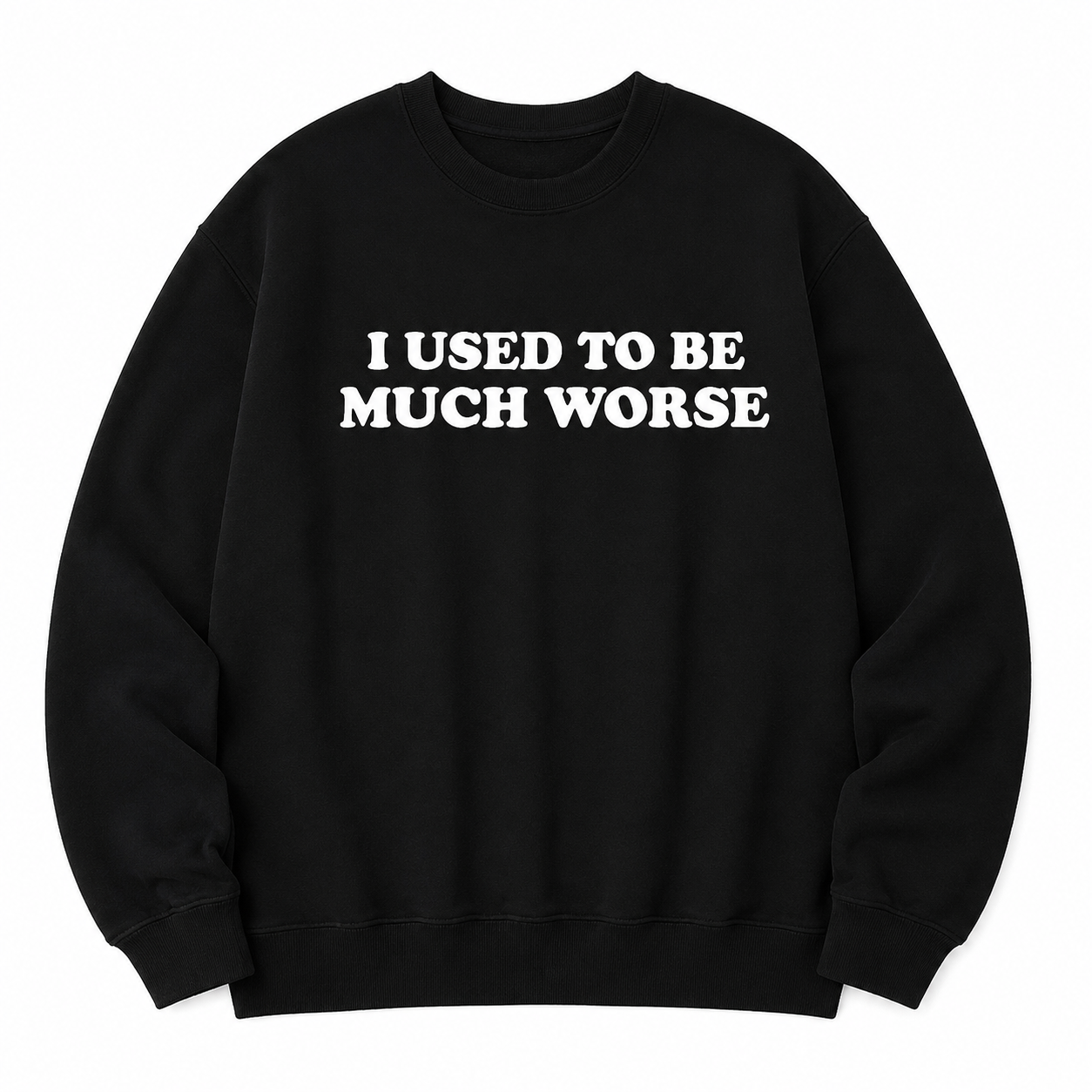 I Used to Be Much Worse T-Shirt/Sweatshirt/Hoodie – Funny Sarcastic Quote Graphic Tee, Unisex Humor Shirt