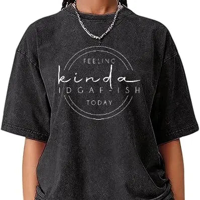 Feeling Kinda IDGAF-ish Today Sweatshirt/Hoodie/T-shirt – Funny Sarcastic Women's Graphic Pullover