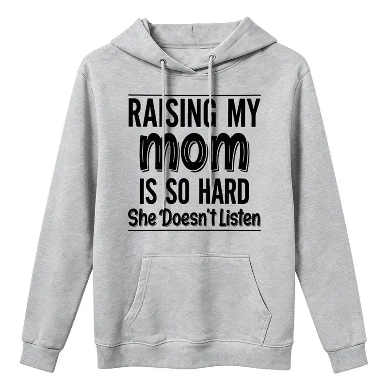 Raising My Mom Is So Hard Shirt/Sweatshirt/Hoodie – Funny Mom Family Humor Graphic Tee