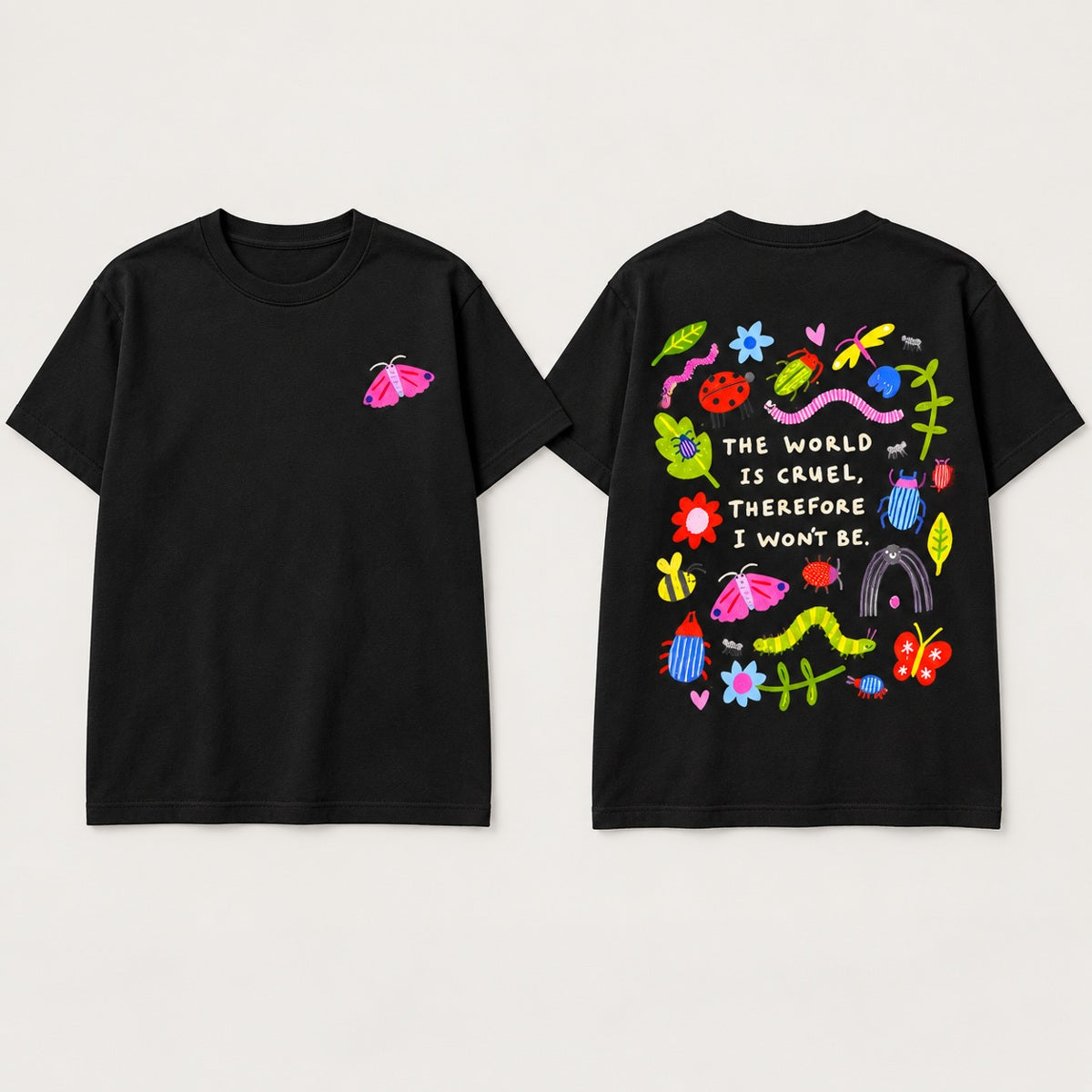 The World Is Cruel Therefore I Won't Be T-Shirt, Sweatshirt & Hoodie – Cute Bug & Floral Front & Back Print