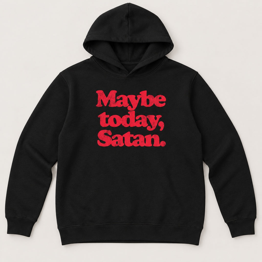 Maybe Today Satan T-Shirt, Sweatshirt & Hoodie – Funny Sarcastic Quote & Retro Graphic Print