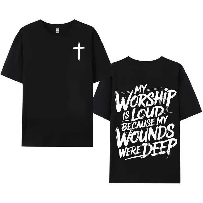 My Worship Is Loud Because My Wounds Were Deep Christian Shirt – Faith Graphic Tee, Crewneck & Hoodie